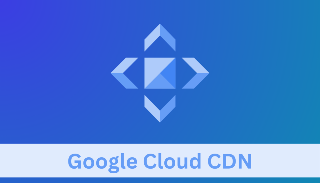 Google Cloud CDN Features Pricing And Cost Saving