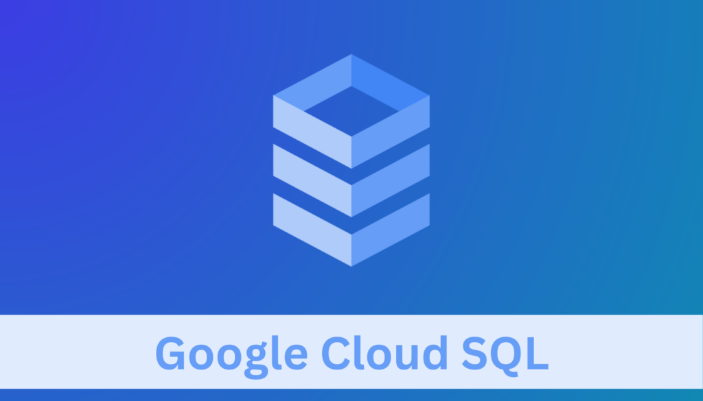 Google Cloud SQL Features Pricing And Cost Saving