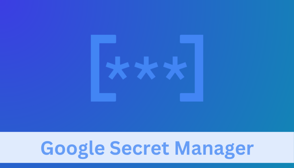 Google Secret Manager Features Pricing And Cost Saving