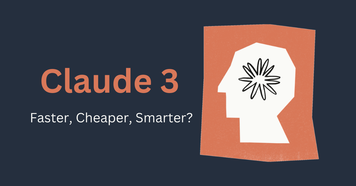 Claude 3 - Faster Cheaper Smarter